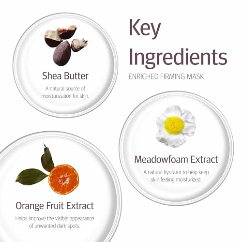 Key ingredients of enriched firming mask: Shea Butter, Meadowfoam Extract, Orange Fruit Extract.