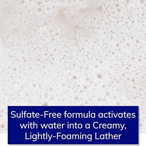 Sulfate-free formula creating creamy, lightly-foaming lather.